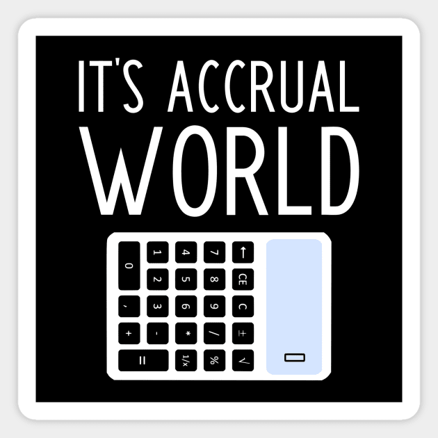 It's Accrual World - funny accountant gift Magnet by kapotka